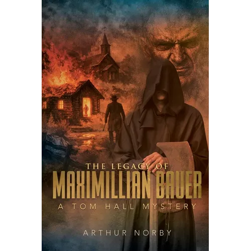 The Legacy of Maximillian Bauer: A Tom Hall Mystery