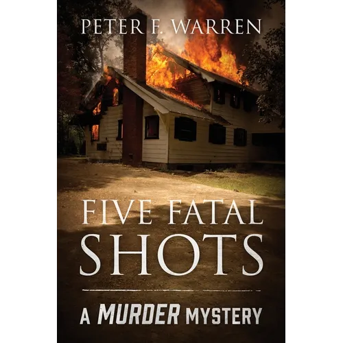 Five Fatal Shots: A Murder Mystery