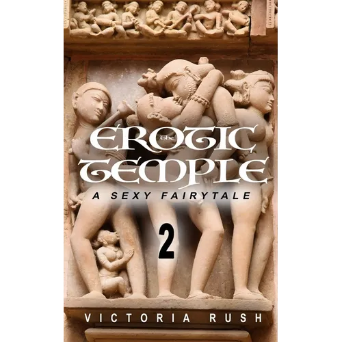 The Erotic Temple 2: A Sexy Fairytale: Adult Fairy Tales (Fantasy Erotica)