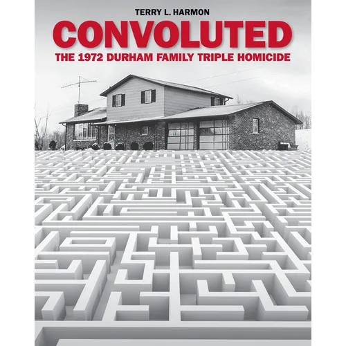 Convoluted: The 1972 Durham Family Triple Homicide
