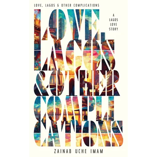 Love, Lagos & Other Complications: A Lagos Love Story
