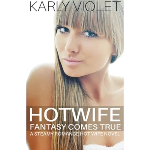 Hotwife Fantasy Comes True - A Steamy Romance Hot Wife Novel