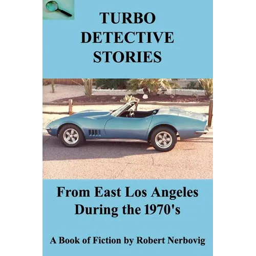 Turbo Detective Stories - From East Los Angeles During the 1970's