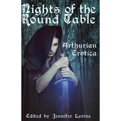 Nights of the Round Table: Arthurian Erotica