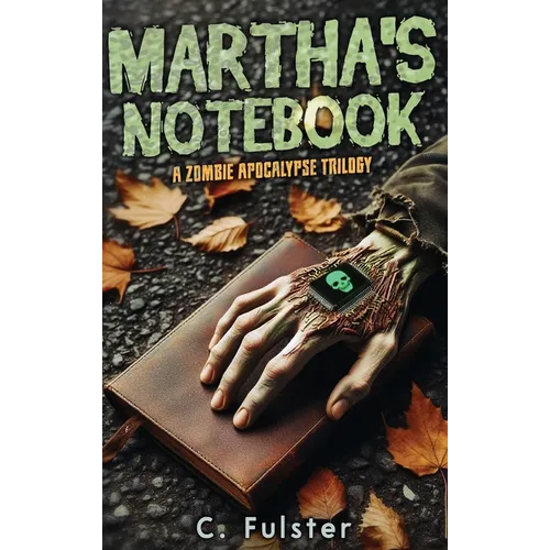 Martha's Notebook: A Zombie Apocalypse Trilogy