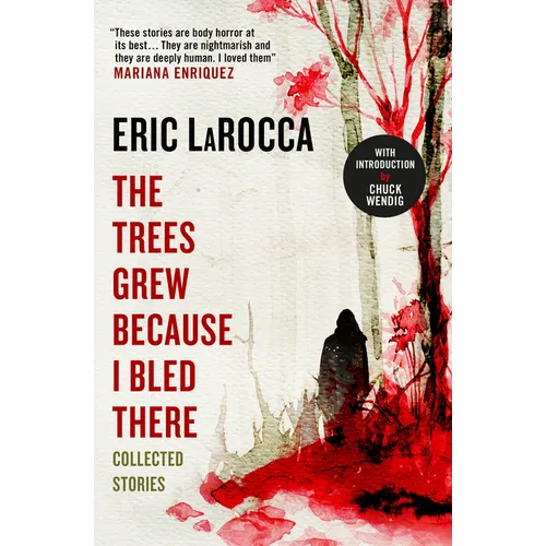 The Trees Grew Because I Bled There: Collected Stories