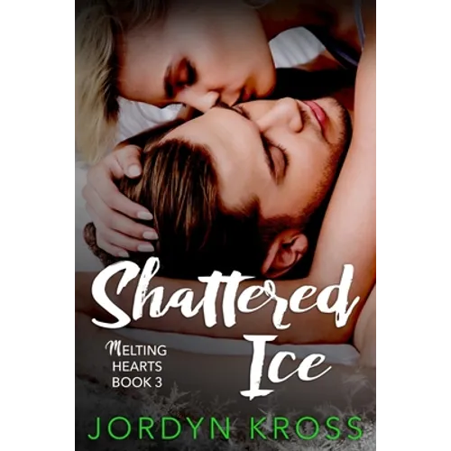 Shattered Ice: Melting Hearts Book 3