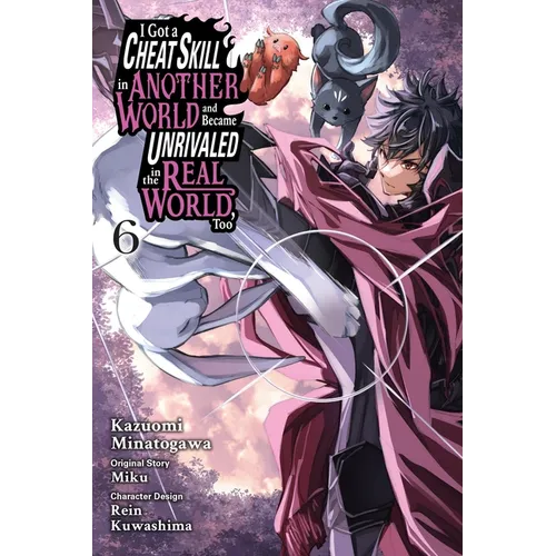 I Got a Cheat Skill in Another World and Became Unrivaled in the Real World, Too, Vol. 6 (Manga): Volume 6