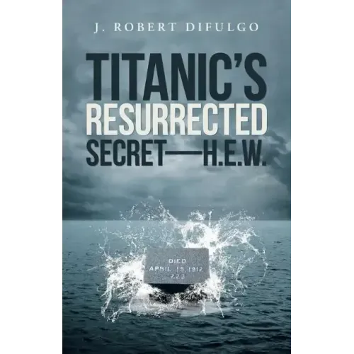 Titanic's Resurrected Secret-H.E.W.