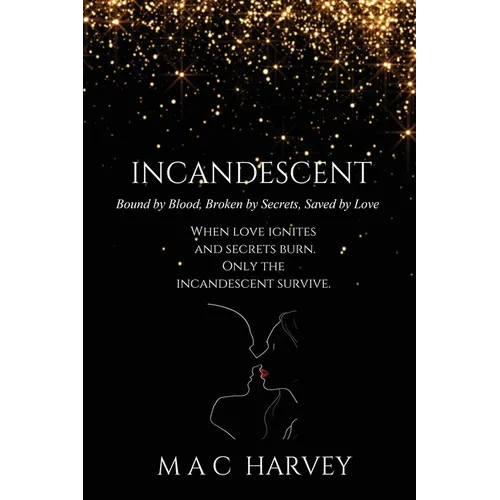 Incandescent: Bound by Blood, Broken by Secrets, Saved by Love