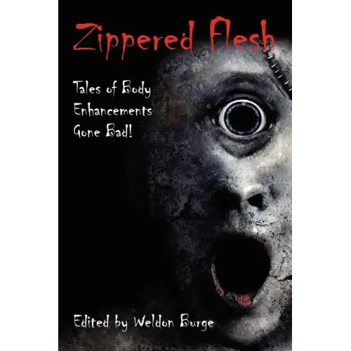 Zippered Flesh: Tales of Body Enhancements Gone Bad!