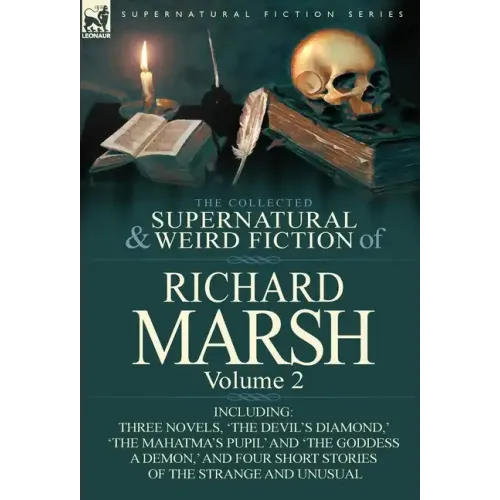 The Collected Supernatural and Weird Fiction of Richard Marsh: Volume 2-Including Three Novels, 'The Devil's Diamond, ' 'The Mahatma's Pupil' and 'The