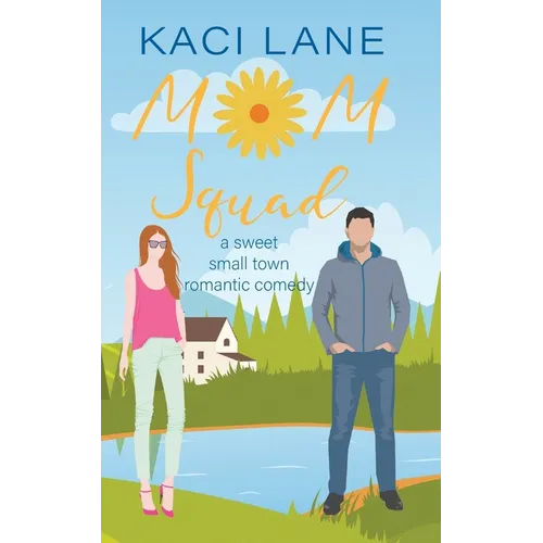 Mom Squad: A Sweet, Small Town Romantic Comedy