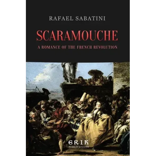 Scaramouche: A Romance of the French Revolution