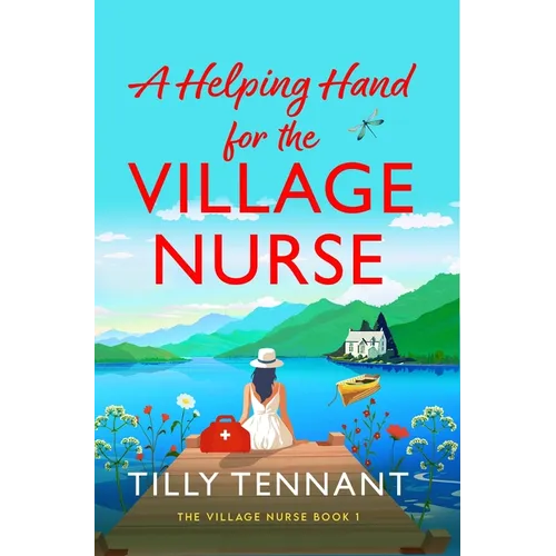 A Helping Hand for the Village Nurse: A Totally Gorgeous Romance to Escape with