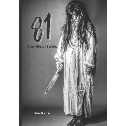 81 True Horror Stories: Scary Stories to Tell In The Dark Book Collection