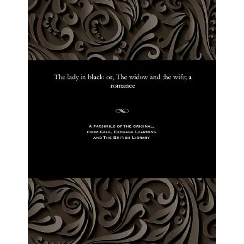 The Lady in Black: Or, the Widow and the Wife; A Romance