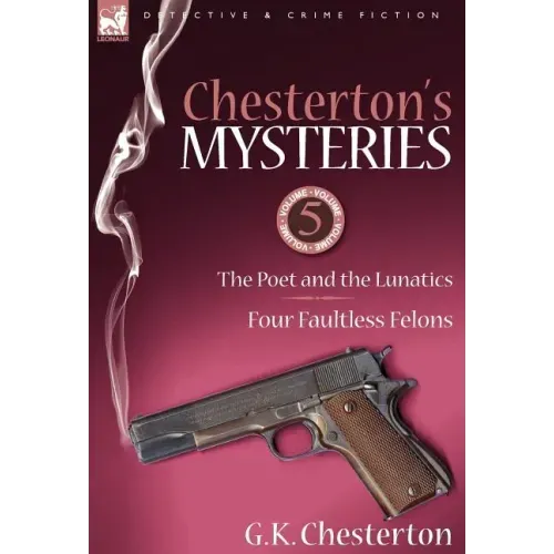 Chesterton's Mysteries: 5-The Poet and the Lunatics & Four Faultless Felons