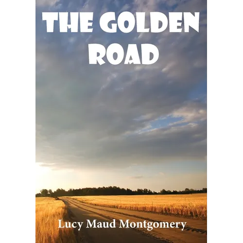 The Golden Road: a 1913 novel by Canadian author L. M. Montgomery. As a child, Montgomery learned many stories from her great aunt Mary Lawson. She la