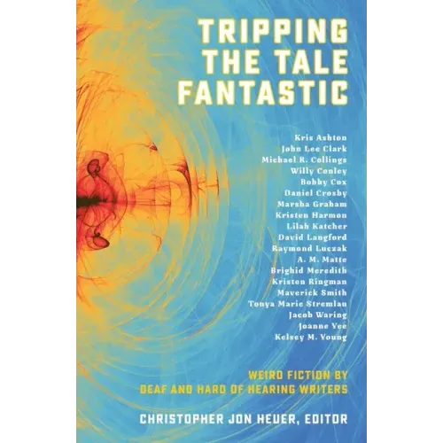Tripping the Tale Fantastic: Weird Fiction by Deaf and Hard of Hearing Writers