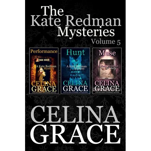The Kate Redman Mysteries: Volume 5: Performance, Hunt, Muse