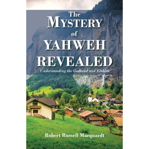 The Mystery of Yahweh Revealed: Understanding the Godhead and Elohim