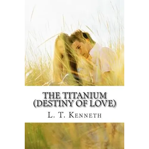 The Titanium (Destiny of Love) Part One: Destiny of Love