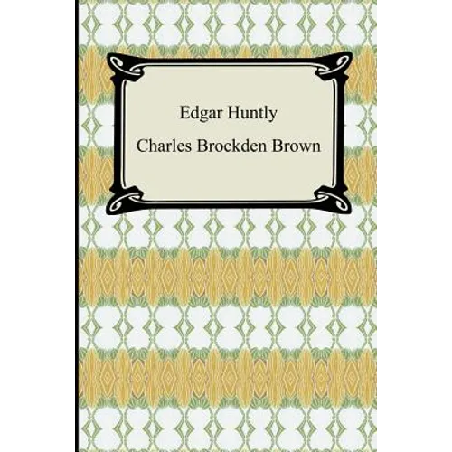 Edgar Huntly; Or, Memoirs of a Sleep-Walker