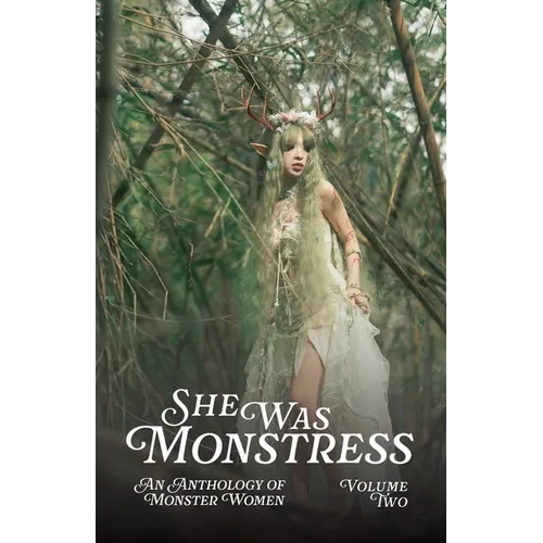 She Was Monstress Volume Two: An Anthology of Monster Women