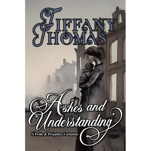Ashes and Understanding: a Pride & Prejudice variation