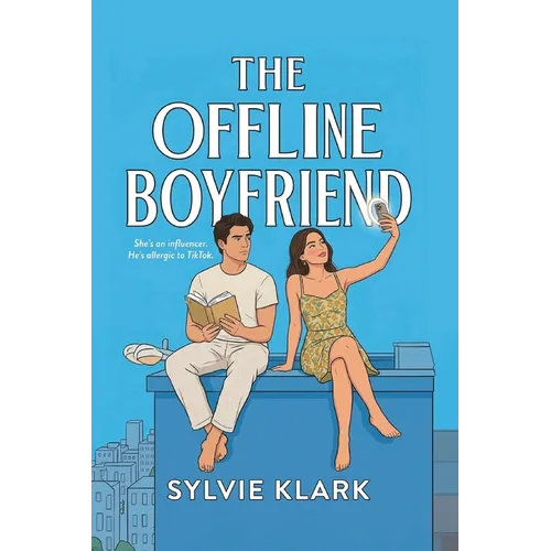 The Offline Boyfriend: She's an influencer. He's allergic to TikTok (An Opposites Attract, Small Town Love Story)