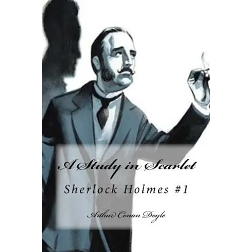 A Study in Scarlet: Sherlock Holmes #1
