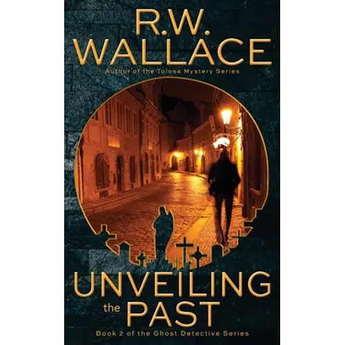 Unveiling the Past: A Ghost Detective Novel