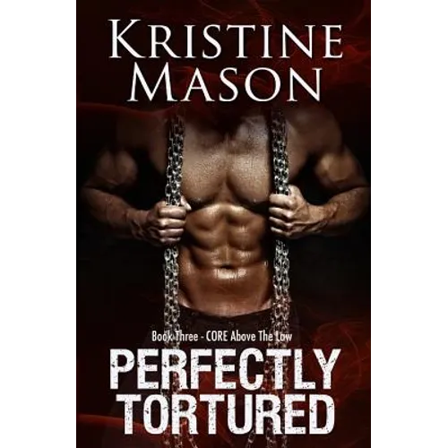 Perfectly Tortured: Book 3 C.O.R.E. Above the Law