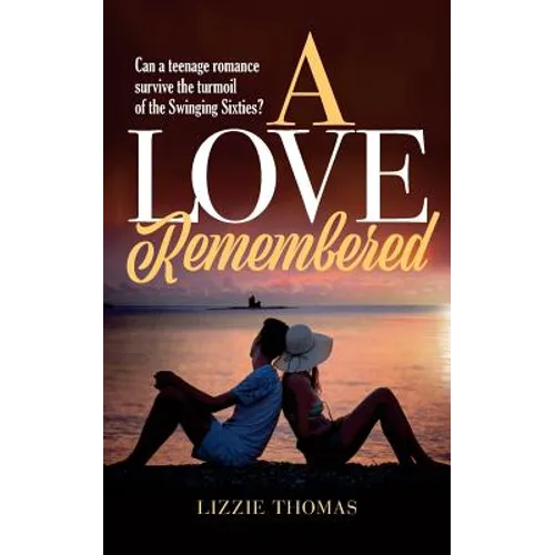A Love Remembered: Can a teenage romance survive the turmoil of the Swinging Sixties?