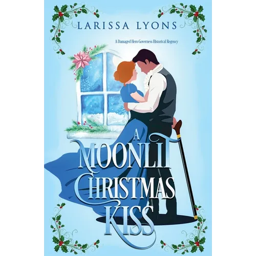 A Moonlit Christmas Kiss: A Damaged Hero Governess Historical Romance