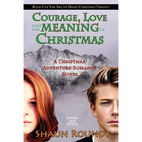 Courage, Love and the Meaning of Christmas: A Christmas Adventure-Romance Novel