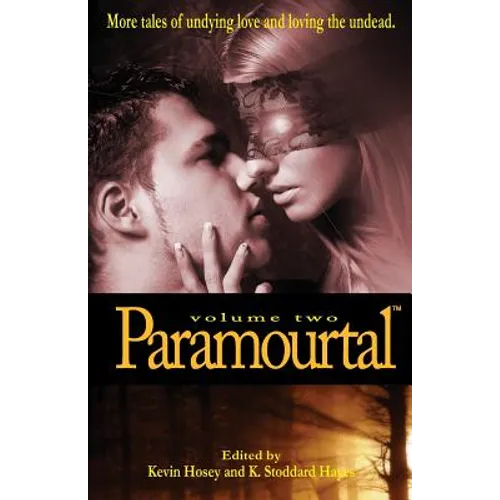 Paramourtal, Volume Two: More Tales of Undying Love and Loving the Undead
