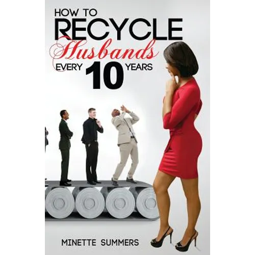 How to Recycle Husbands Every 10 Years