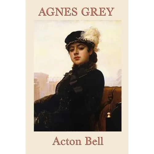 Agnes Grey: A Classic Victorian Novel of Governess Life, Independence, and Moral Courage