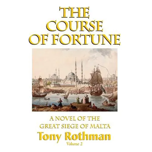 The Course of Fortune-A Novel of the Great Siege of Malta Vol. 2