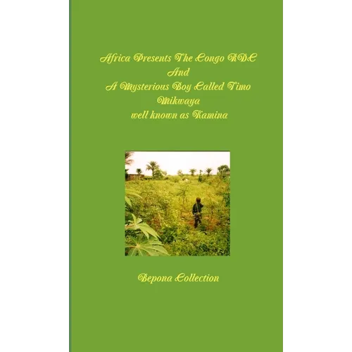Africa Presents The Congo RDC And A Mysterious Boy Called Timo Mikwaya well known as Kamina