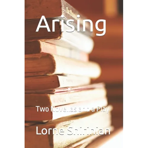 Arising: Two Novellas and a Play