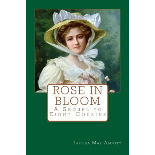 Rose in Bloom: A Sequel to Eight Cousins