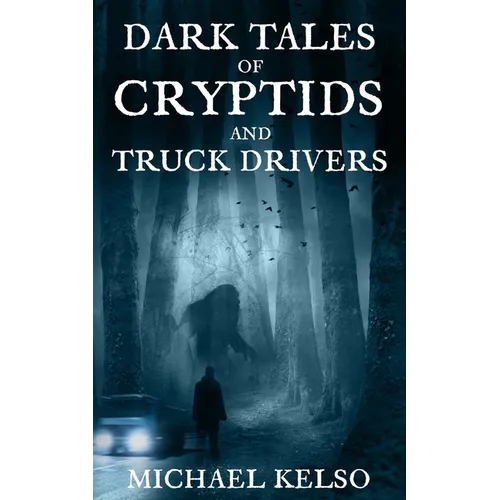 Dark Tales of Cryptids and Truck Drivers