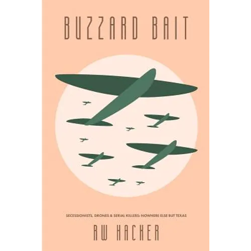 Buzzard Bait: Secessionists, Drones, & Serial Killers: Nowhere Else But Texas