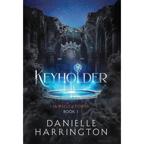 Keyholder: The Wells of Power Book 1