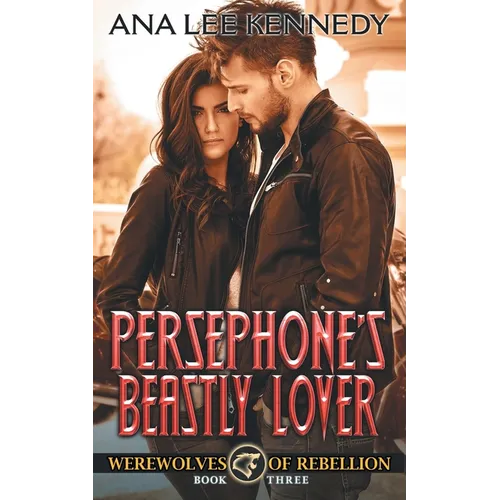 Persephone's Beastly Lover: Book Three in the Werewolves of Rebellion Series
