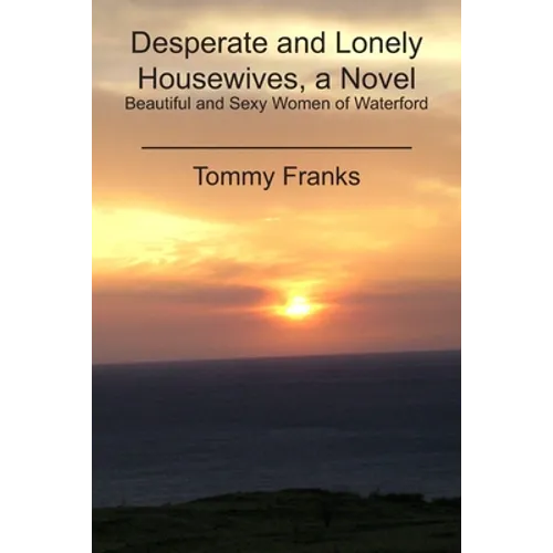 Desperate and Lonely Housewives, a Novel: Beautiful and Sexy Women of Waterford
