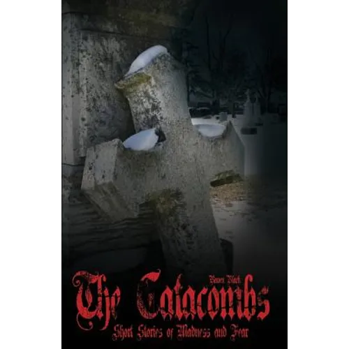 The Catacombs ( The Catacombes ): Short Stories of Madness and Fear